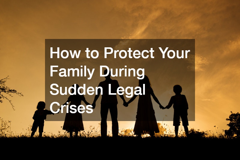 How to Protect Your Family During Sudden Legal Crises